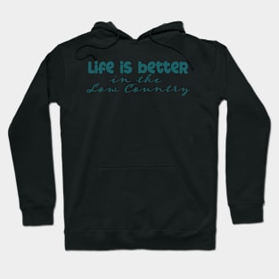 Life is Better in the Low Country Hoodie